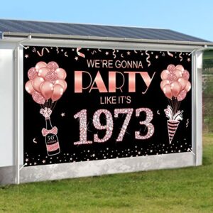 Large 50th Birthday Banner Backdrop Decorations for Women, Rose Gold We're Gonna Party Like It's 1973 Sign Party Supplies, Happy Fifty Birthday Poster for Outdoor Indoor