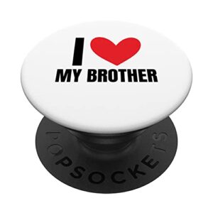 i love my brother sibling funny sister family favorite bro popsockets swappable popgrip
