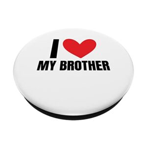 I Love My Brother Sibling Funny Sister Family Favorite Bro PopSockets Swappable PopGrip