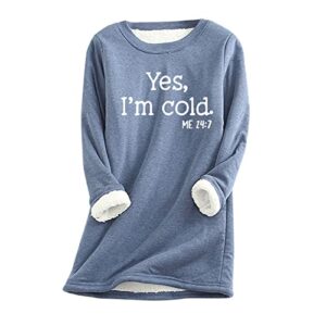 yes i'm cold me 24:7 sweatshirt,women warm sherpa lined fleece crewneck sport sweatshirt pullover loungewear