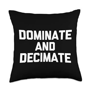 funny gifts & funny designs dominate & decimate-funny saying sarcastic novelty cool throw pillow, 18x18, multicolor
