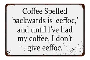 coffee spelled backwards is eeffoc funny tin sign coffee bar kitchen home decor 12" x 8"