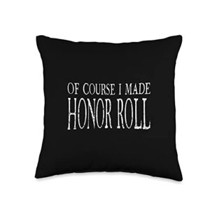 funny school shirts and gifts of course i made honor roll-student recognition throw pillow, 16x16, multicolor