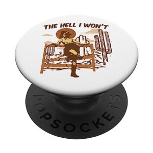 the hell i wont cowgirl cowboy western country vintage texas popsockets standard popgrip