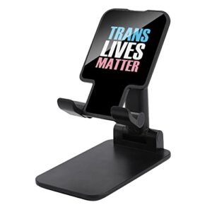 Trans Transgender Lives Matter -LGBT Pride Funny Foldable Desktop Cell Phone Holder Portable Adjustable Stand Desk Accessories