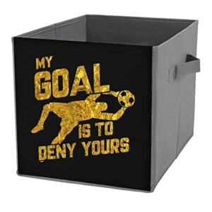my goal is to deny yours soccer large cubes storage bins collapsible canvas storage box closet organizers for shelves