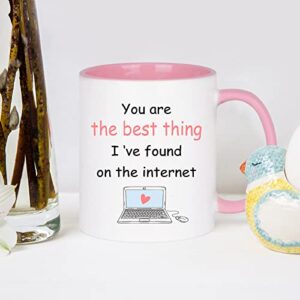 You Are The Best Thing I Found Online Mug Valentines Day Gifts for Her Girlfriend Wife Funny Valentines Gift for Girlfriend, Wife, Women 11 Ounce Pink Handle