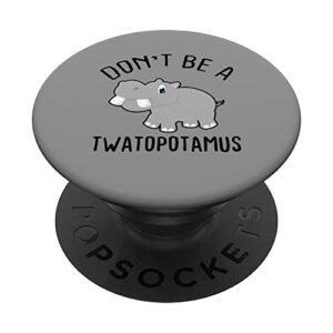 don't be a twatopotamus funny and cute hippo hippopotamus popsockets swappable popgrip