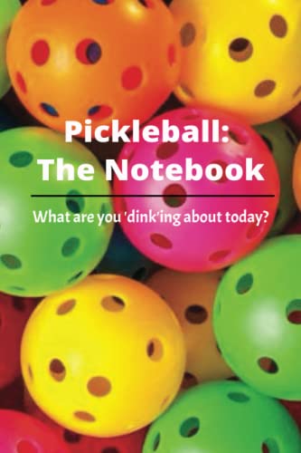 Pickleball: The Journal, What are you dink-ing about today?: A gift for pickleball enthusiasts.