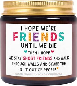 friendship gift candles for women, i hope we're friends until we die, gifts candle crazy bestie birthday present for best friend, sister, coworker, lavender scented (4 oz)