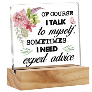 of course i talk to myself sometimes i need expert advice desk decor acrylic desk sign acrylic plaque home office room decoration gift 4.7"x4.7"