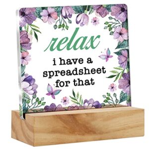 floral relax i have a spreadsheet for that desk decor acrylic desk sign home office room acrylic plaque desk shelf decoration gift 4.7"x4.7"