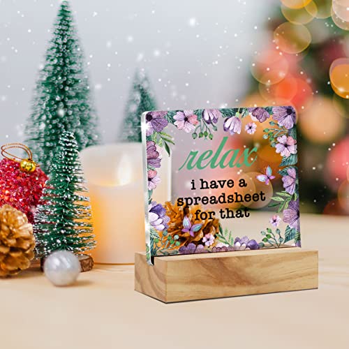 Floral Relax I Have a Spreadsheet for That Desk Decor Acrylic Desk Sign Home Office Room Acrylic Plaque Desk Shelf Decoration Gift 4.7"x4.7"