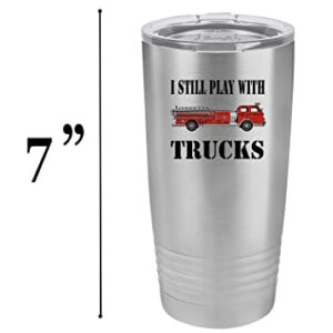 Rogue River Tactical Funny Firefighter Still Play With Trucks 20 Oz. Travel Tumbler Mug Cup w/Lid Vacuum Insulated Fire Fighter Department FD Fireman
