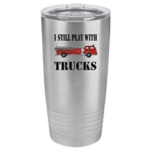 Rogue River Tactical Funny Firefighter Still Play With Trucks 20 Oz. Travel Tumbler Mug Cup w/Lid Vacuum Insulated Fire Fighter Department FD Fireman
