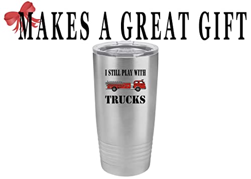 Rogue River Tactical Funny Firefighter Still Play With Trucks 20 Oz. Travel Tumbler Mug Cup w/Lid Vacuum Insulated Fire Fighter Department FD Fireman