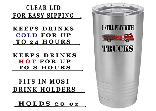 Rogue River Tactical Funny Firefighter Still Play With Trucks 20 Oz. Travel Tumbler Mug Cup w/Lid Vacuum Insulated Fire Fighter Department FD Fireman