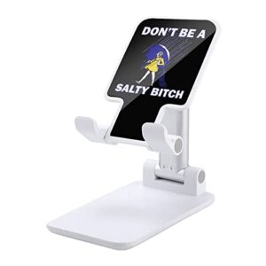 dont be a salty bitch print cell phone stand compatible with iphone switch tablets foldable adjustable cellphone holder desktop dock (4-13")