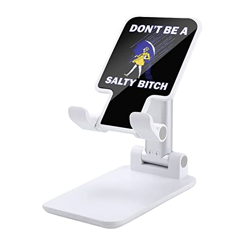 Dont Be A Salty Bitch Print Cell Phone Stand Compatible with iPhone Switch Tablets Foldable Adjustable Cellphone Holder Desktop Dock (4-13")