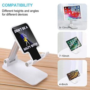 Dont Be A Salty Bitch Print Cell Phone Stand Compatible with iPhone Switch Tablets Foldable Adjustable Cellphone Holder Desktop Dock (4-13")