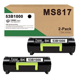 53b1000 toner: dra ms817 toner cartridge compatible replacement for lexmark ms817 ms817n ms817dn ms818dn printers.12000 pages, 2 pack