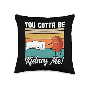 charlian minds - funny kidney organ donor you gotta kidney me funny organ donor throw pillow, 16x16, multicolor