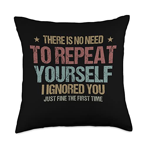 There is no need to repeat yourself Sarcasm Saying Colored Throw Pillow, 18x18, Multicolor