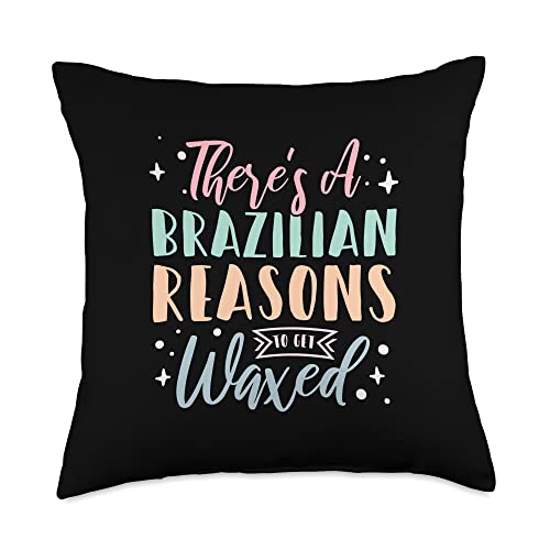 Esthetician Gifts for Men & Women There's A Brazilian Reasons to Get Waxed Throw Pillow, 18x18, Multicolor