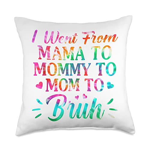 Womens Tie Dye I Went From Mama To Mo Mother's Day Womens Tie Dye I Went from Mama to Mom to Bruh Mother's Day Throw Pillow, 18x18, Multicolor