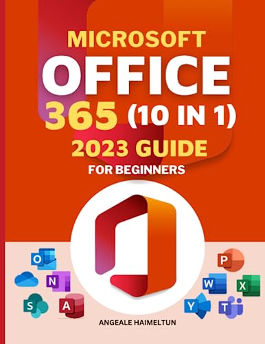 Microsoft Office 365 10 in 1 2023 Guide for Beginners: Excel, Word, PowerPoint, OneNote, Access, Outlook, SharePoint, Publisher, Teams, and OneDrive: ... and Comprehensive Guide to Learning Fast