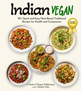 indian vegan cookbook: 90+ quick and easy plant-based traditional recipes for health and compassion, with pictures included (taste of vegan)