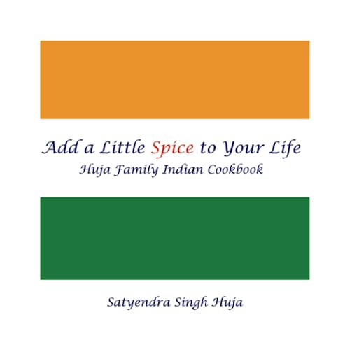 Add a Little Spice to Your Life: Huja Family Indian Cookbook