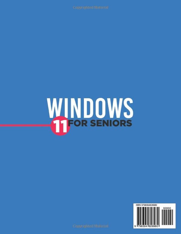 Windows 11 for Seniors: The Most Exhaustive Step-by-Step Guide to Learn how to use Windows Effortlessly with Illustrated Instructions and Simple Explanations