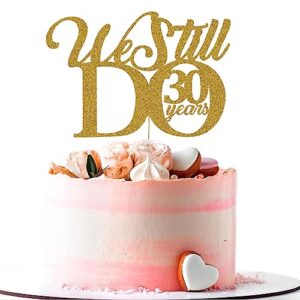 we still do 30 years cake topper - 30th vow renewal wedding anniversary party supplies decoration gold glitter
