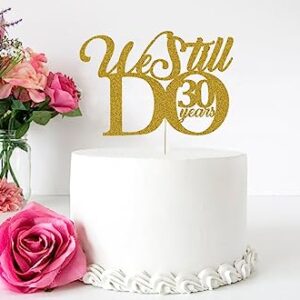 We Still Do 30 Years Cake Topper - 30th Vow Renewal Wedding Anniversary Party Supplies Decoration Gold Glitter