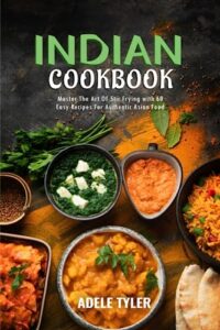 indian cookbook: 60 recipes for authentic food and spicy curry from india