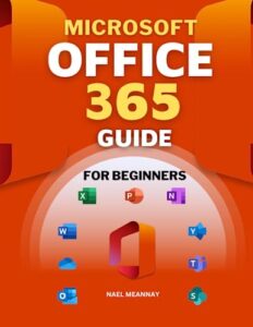 microsoft office 365 guide for beginners: the complete manual for mastering office (includes excel, word, powerpoint, onenote, access, outlook, sharepoint, publisher, teams, and onedrive)