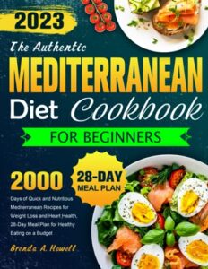 the authentic mediterranean diet cookbook for beginners: 2000 days of quick and nutritious mediterranean recipes for weight loss and heart health, 28-day meal plan for healthy eating on a budget