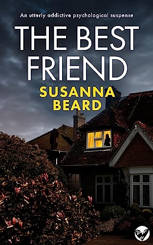 THE BEST FRIEND an utterly addictive psychological suspense (Totally gripping psychological thrillers)