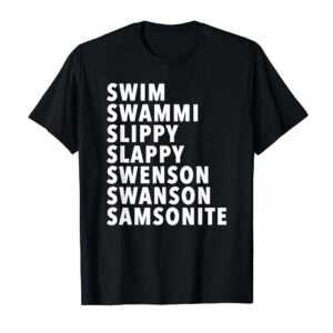 SWIM SWAMMI SLIPPY SLAPPY SWENSON SWANSON SAMSONITE T-Shirt