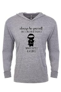 always be yourself unless you can be a ninja, long sleeve unisex/men's hoodie, unisex graphic hoodie, shirts with sayings, heather gray (l)