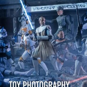 Toy Photography: From a Galaxy Far, Far Away...: Volume I