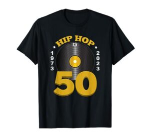 hip hop is 50 | 50th anniversary 1973-2023 vinyl t-shirt