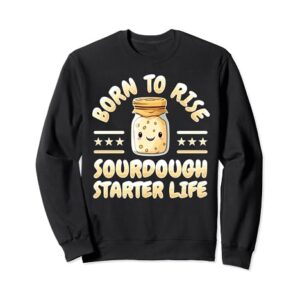 Sourdough Starter Bread Maker Sourdough Bread Baker Sweatshirt