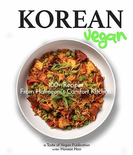 Korean Vegan Cookbook: 100+ Recipes From Halmeoni’s Comfort Kitchen - Explore the Delights of Korean Plant-Based Cuisine, Traditional Vegan Home Cooking, ... Asian Vegan Flavors (Taste of Vegan Book 8)