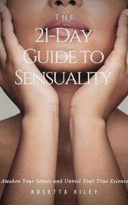 the 21-day guide to sensuality: awaken your senses and unveil your true essence
