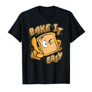 Bake It Easy Bread Maker Bread Dough Bread Queen Bread Baker T-Shirt