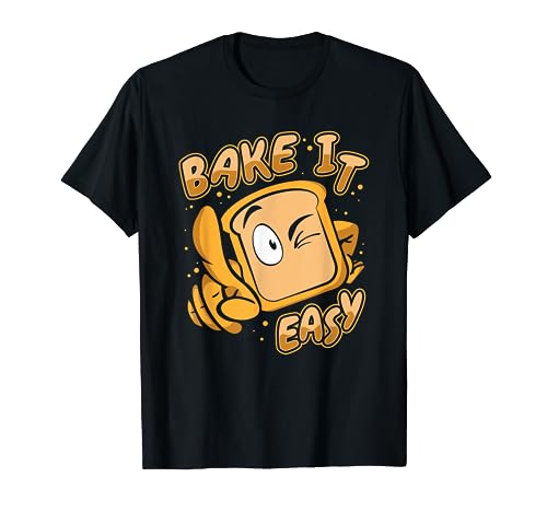 Bake It Easy Bread Maker Bread Dough Bread Queen Bread Baker T-Shirt