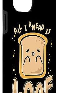 iPhone 14 Plus All I Knead Is Loaf Bread Dough Bread Maker Bread Baker Case