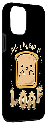 iPhone 14 Plus All I Knead Is Loaf Bread Dough Bread Maker Bread Baker Case